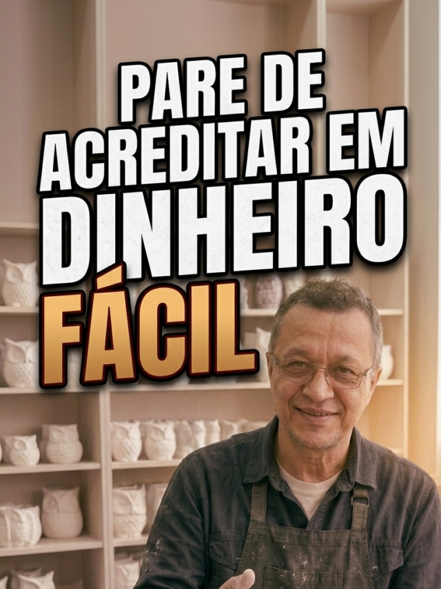 PARE DE ACREDITAR EM DINHEIRO FÁCIL